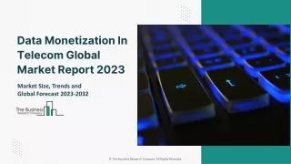 Data Monetization In Telecom Market 2023: Size, Share, Segments, And Forecast