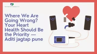 Where We Are Going Wrong Your Heart Health Should Be the Priority — Aditi jagtap pune