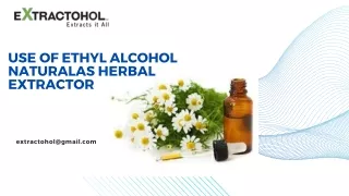 Use of Ethyl Alcohol Naturalas Herbal Extractor