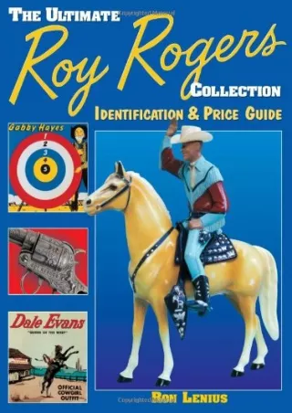 $PDF$/READ/DOWNLOAD The Ultimate Roy Rogers Collection: Identification & Price Guide