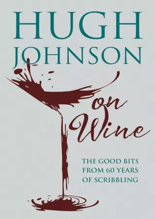 READ [PDF] Hugh Johnson on Wine: Good Bits from 55 Years of Scribbling