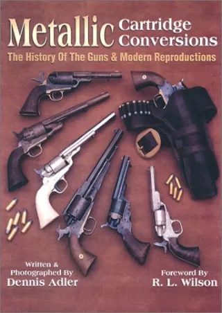 [READ DOWNLOAD] Metallic Cartridge Conversions: The History of the Guns & Modern Reproductions