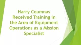 Harry Coumnas Received Training in the Area of Equipment Operations as a Mission Specialist