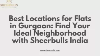 Best Locations for Flats in Gurgaon Find Your Ideal Neighborhood with Sheerbulls India