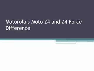 Motorola’s Moto Z4 and Z4 Force Difference