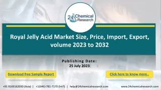 Royal Jelly Acid  Market Size, Price, Import, Export, volume 2023 to 2032