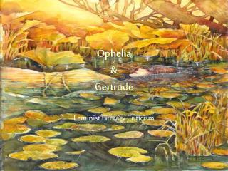 Ophelia & Gertrude