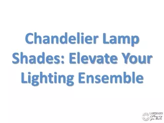 Chandelier Lamp Shades: Elevate Your Lighting Ensemble