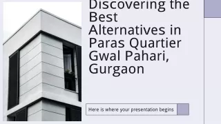 Best Alternatives in Paras Quartier Gwal Pahari Gurgaon