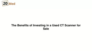 The Benefits of Investing in a Used CT Scanner for Sale