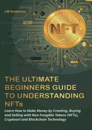 Read ebook [PDF] The Ultimate Beginners Guide to Understanding NFTs: Learn How to Make Money by