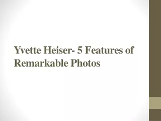 Yvette Heiser- 5 Features of Remarkable Photos