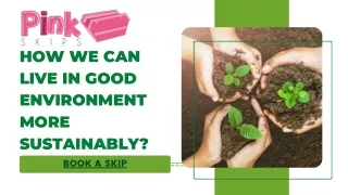 How We Can Live in Good Environment More Sustainably?