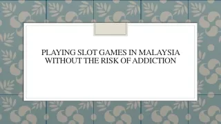 Playing Slot Games in Malaysia Without the Risk of Addiction
