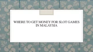 Where to Get Money for Slot Games in Malaysia