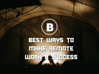 Best ways to make remote work a success