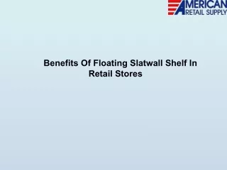 Benefits Of Floating Slatwall Shelf In Retail Stores