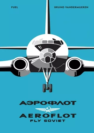 [PDF READ ONLINE] Aeroflot: Fly Soviet: A Visual History