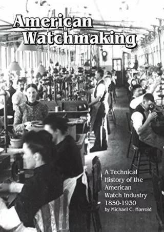 PDF_ American Watchmaking: A Technical History of the American Watch Industry, 1850-1930