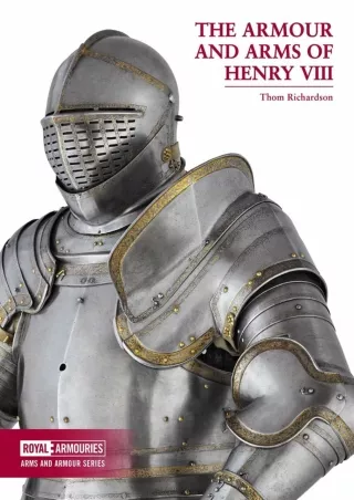 READ [PDF] The Armour and Arms of Henry VIII (Royal Armouries: Arms and Armour)