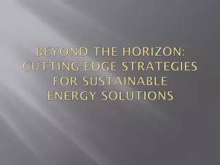 Beyond the Horizon Cutting-Edge Strategies for Sustainable Energy Solutions