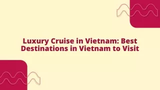 Luxury Cruise in Vietnam Best Destinations in Vietnam to Visit