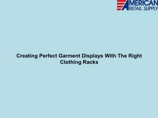 Creating Perfect Garment Displays With The Right Clothing Racks