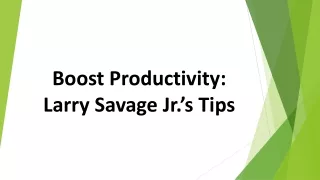 Boost Productivity: Larry Savage Jr.’s Tips