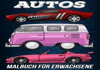 PDF read online Autos Malbuch fur Erwachsene Eine Sammlung voller Vintage Klassik Sport Retro Muscle Old Modern und Hotr