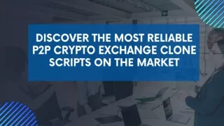 Discover the Most Reliable P2P Crypto Exchange Clone Scripts on the Market