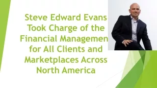 Steve Edward Evans Took Charge of the Financial Management for All Clients and Marketplaces Across North America