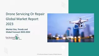 Drone Servicing Or Repair Global Market Report 2023