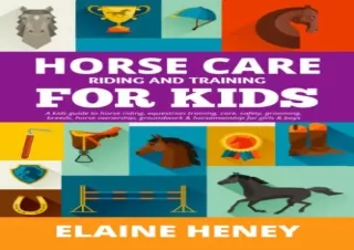 PDF Horse Care, Riding & Training for Kids age 6 to 11 - A kids guide to horse riding, equestrian training, care, safety