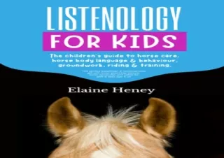 Download Listenology for Kids - The children's guide to horse care, horse body language & behavior, groundwork, riding &