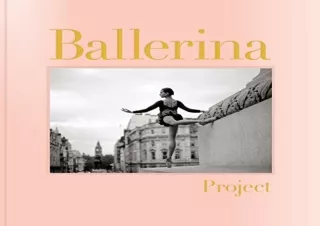 PDF Download Ballerina Project: (Ballerina Photography Books, Art Fashion Books, Dance Photography)