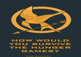 PDF How Would You Survive the Hunger Games?: A Personalty Quiz to Determine Your Strengths (Hunger Games Personality Qui