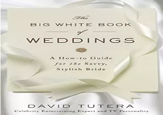 PDF The Big White Book of Weddings: A How-to Guide for the Savvy, Stylish Bride