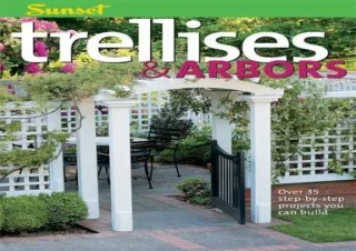 Pdf (read online) Trellises & Arbors: Over 35 Step-by-step Projects You Can Build