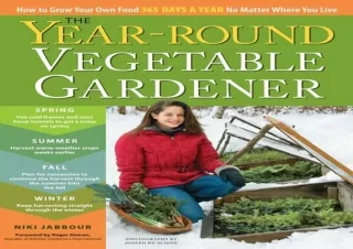 PDF The Year-Round Vegetable Gardener: How to Grow Your Own Food 365 Days a Year, No Matter Where You Live