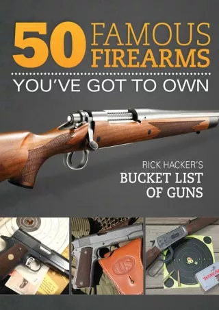 [READ DOWNLOAD] 50 Famous Firearms You've Got to Own: Rick Hacker's Bucket List of Guns