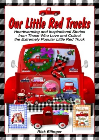 [PDF READ ONLINE] Our Little Red Trucks: Heartwarming and Inspirational Stories from Those Who Love and Collect the Extr