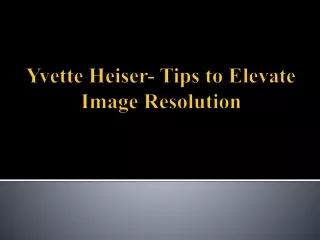 Yvette Heiser- Tips to Elevate Image Resolution