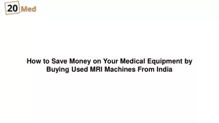 How to Save Money on Your Medical Equipment by Buying Used MRI Machines From India