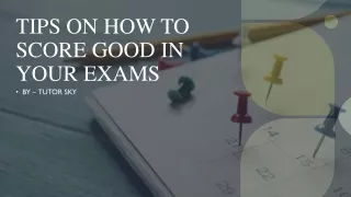 Tips on how to score good in your exams