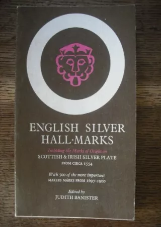 [PDF READ ONLINE] English silver hall-marks: with lists of English, Scottish and Irish hall-marks and makers marks