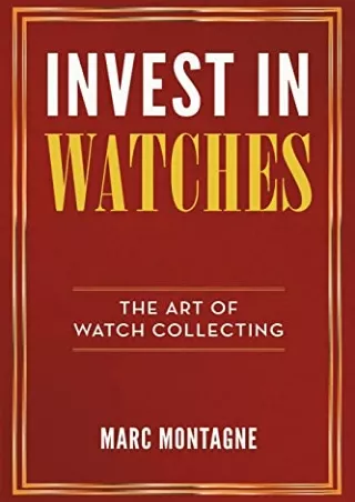 [PDF READ ONLINE] Invest in Watches: The Art of Watch Collecting