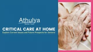 CRITICAL CARE AT HOME- Explore Current Issues and Future Prospects for Seniors!