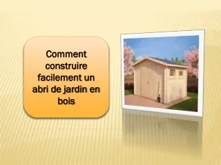 Comment construire facilement un abri de jardin en bois