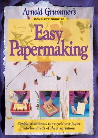 [PDF] DOWNLOAD Arnold Grummer's Complete Guide to Easy Papermaking