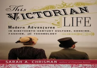 Download This Victorian Life: Modern Adventures in Nineteenth-Century Culture, C